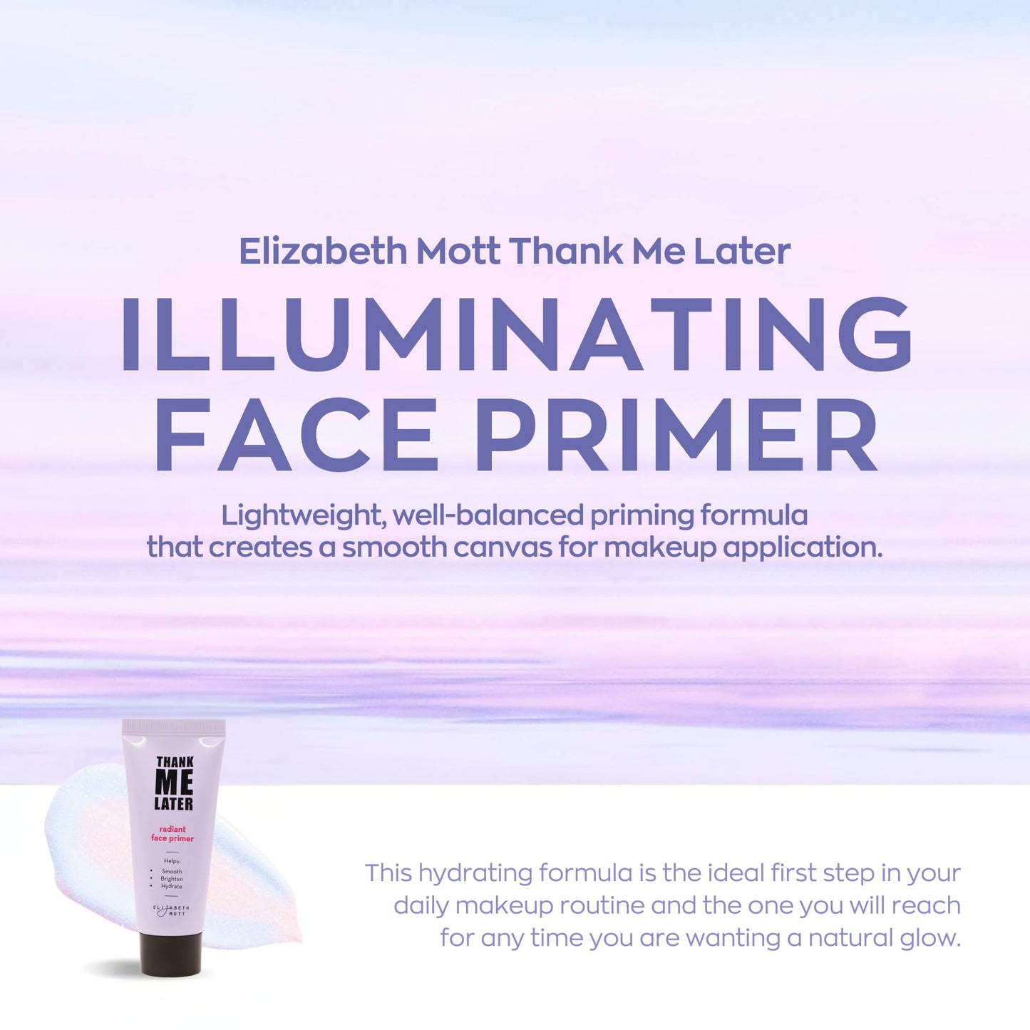 Elizabeth Mott Thank Me Later Radiant Face Primer – Dermatologist & Allergy Tested – Illuminating, Hydrating Makeup Base for Glowing Skin – Long-Lasting, Pore-Minimizing, Oil-Free, Cruelty-Free, 30g